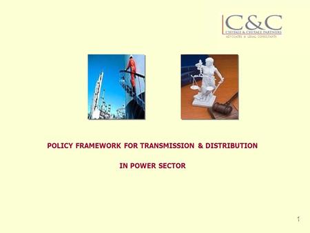CHITALE & CHITALE PARTNERS 1 POLICY FRAMEWORK FOR TRANSMISSION & DISTRIBUTION IN POWER SECTOR ADVOCATES & LEGAL CONSULTANTS ONGCONGC.