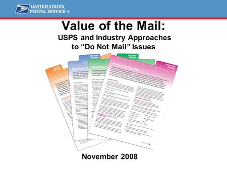 Value of the Mail: USPS and Industry Approaches to “Do Not Mail” Issues November 2008.