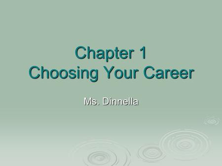 Chapter 1 Choosing Your Career Ms. Dinnella. What careers are you thinking about pursuing?