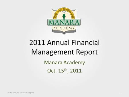 2011 Annual Financial Management Report Manara Academy Oct. 15 th, 2011 2011 Annual Financial Report1.