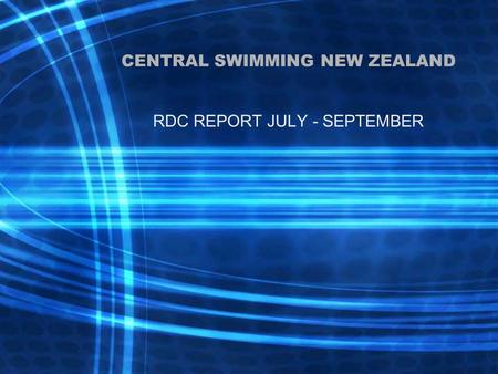CENTRAL SWIMMING NEW ZEALAND RDC REPORT JULY - SEPTEMBER.