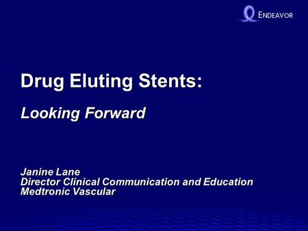 Drug Eluting Stents: Looking Forward Janine Lane