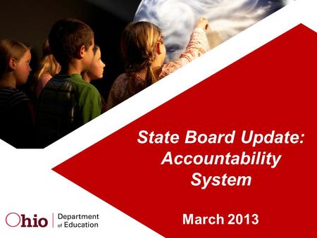 State Board Update: Accountability System March 2013.