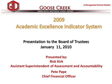 Presented by: Rick Kirk Assistant Superintendent of Assessment and Accountability Presentation to the Board of Trustees January 11, 2010 Pete Pape Chief.