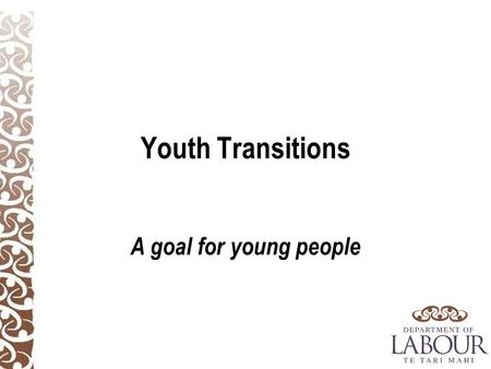 Youth Transitions A goal for young people. Why focus on youth? Most youth make successful transition to study or work However, at any one time 7– 8.4%