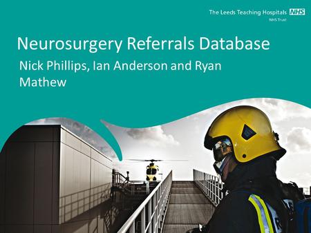Neurosurgery Referrals Database Nick Phillips, Ian Anderson and Ryan Mathew.
