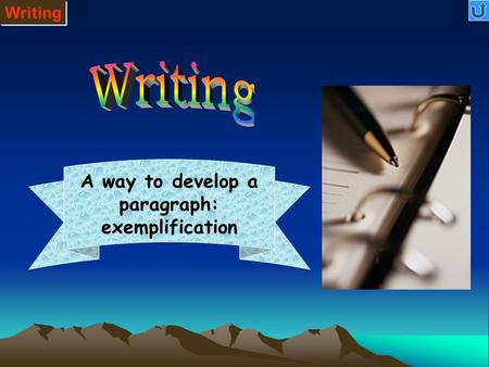 Writing A way to develop a paragraph: exemplification.