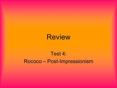 Test 4: Rococo – Post-Impressionism