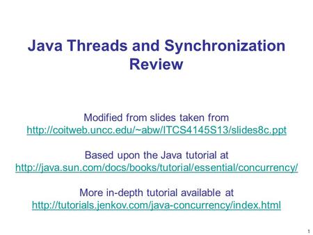 1 Java Threads and Synchronization Review Modified from slides taken from