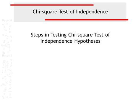 Chi-square Test of Independence Steps in Testing Chi-square Test of Independence Hypotheses.