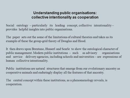 Understanding public organisations: collective intentionality as cooperation Social ontology – particularly its leading concept, collective intentionality.