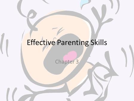 Effective Parenting Skills Chapter 3. “Wanted – Perfect Parents” 1. What are the qualities of perfect parents?