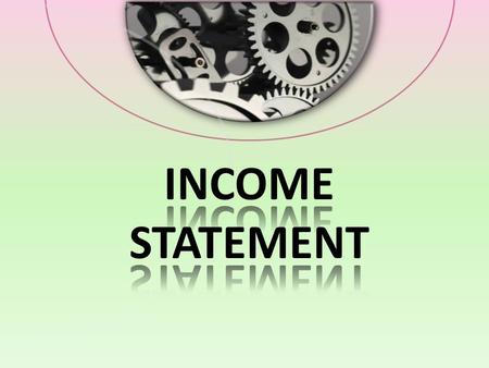 O To be able to learn how to prepare an income statement BJE C T IV E.