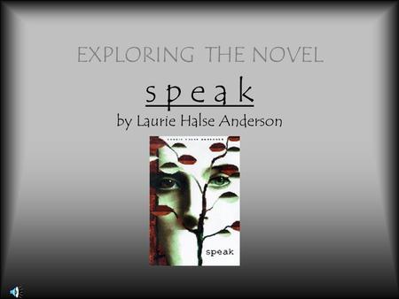 EXPLORING THE NOVEL s p e a k by Laurie Halse Anderson.