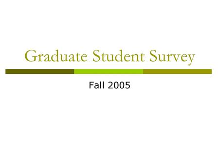 Graduate Student Survey Fall 2005. Respondent characteristics  423 responses – 15% of graduate population  Distribution by gender, ethnicity and age.