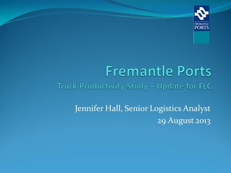 Jennifer Hall, Senior Logistics Analyst 29 August 2013.