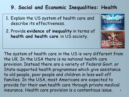 1 9. Social and Economic Inequalities: Health 1.Explain the US system of health care and describe its effectiveness. 2. Provide evidence of inequality.