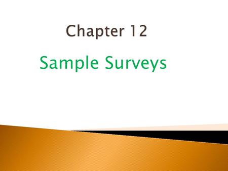 Sample Surveys.  The first idea is to draw a sample. ◦ We’d like to know about an entire population of individuals, but examining all of them is usually.