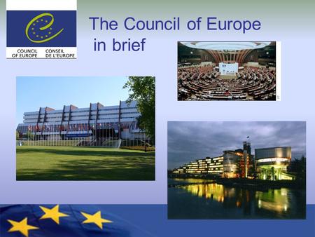 The Council of Europe in brief. Council of Europe 800 million Europeans 47 member states Founded in 1949 Based in Strasbourg.