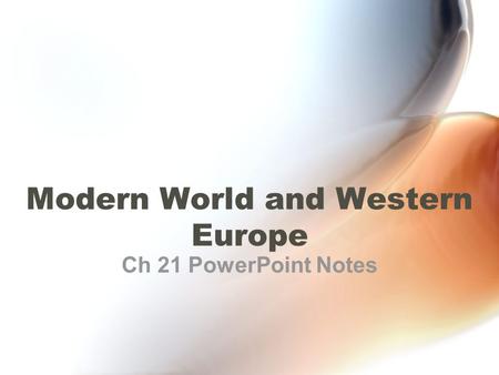 Modern World and Western Europe Ch 21 PowerPoint Notes.