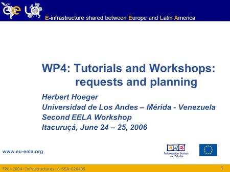 FP6−2004−Infrastructures−6-SSA-026409 www.eu-eela.org E-infrastructure shared between Europe and Latin America 1 WP4: Tutorials and Workshops: requests.
