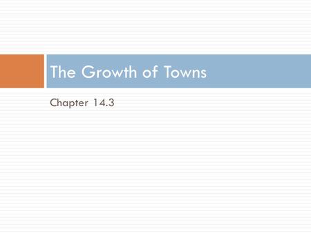 Chapter 14.3 The Growth of Towns. The Rights of Townspeople  Trade and cities generally grow together  As towns grew, townspeople realized they did.