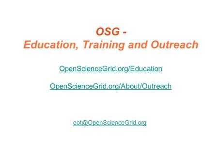 OSG - Education, Training and Outreach OpenScienceGrid.org/Education OpenScienceGrid.org/About/Outreach OpenScienceGrid.org/Education OpenScienceGrid.org/About/Outreach.