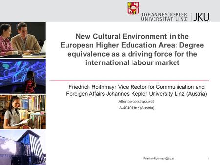 New Cultural Environment in the European Higher Education Area: Degree equivalence as a driving force for the international labour market Friedrich Roithmayr.