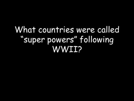 What countries were called “super powers” following WWII?