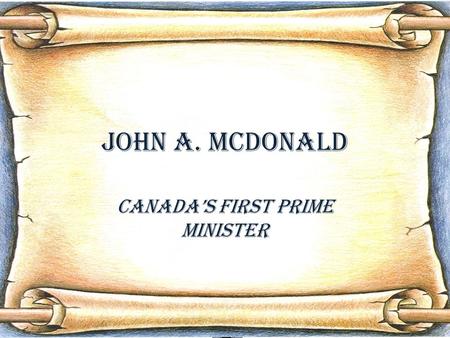 John A. McDonald Canada’s First Prime Minister. Table of contents 1.In the beginning…In the beginning… 2.Law CareerLaw Career 3.Political BeginningsPolitical.