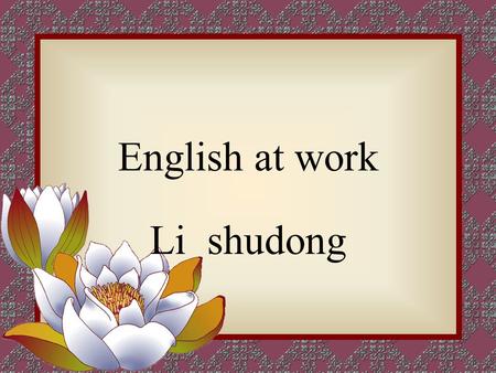 English at work Li shudong. Unit 1 jobs At the end of this unit, you should be able to 1. ask for the information about jobs 2.define/describe occupations.