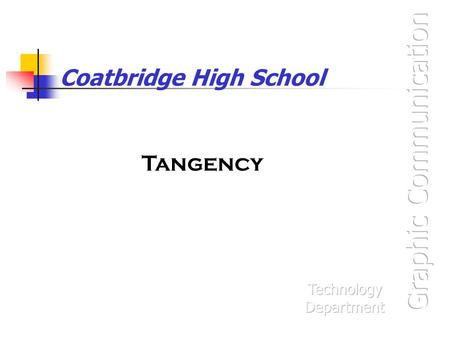 Coatbridge High School Tangency 2 Lines A Curve Tangential to 2 Lines Draw two arcs with the centre on the lines Draw two lines parallel to the other.