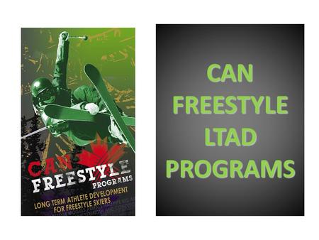 CAN FREESTYLE LTAD PROGRAMS. CFSA implements LTAD methodology through Can Freestyle by: Athlete Development – since 2010 and ongoing  Clubs and coaches.