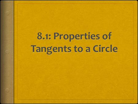 What is a tangent?  A tangent (Line AB) is a line that intersects the outside of the circle.  The point of tangency (Point P) is where the line intersects.