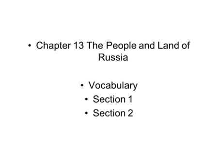 Chapter 13 The People and Land of Russia Vocabulary Section 1 Section 2.