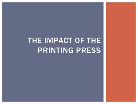 THE IMPACT OF THE PRINTING PRESS.  No books  Illiterate population  Oral culture  Priests announced news at church  Local priests often didn’t own.