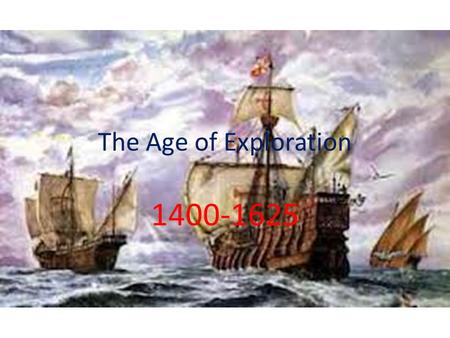 The Age of Exploration 1400-1625. During the Crusades, Western European countries (Spain, England, France, Portugal) made pilgrimages to holy lands which.
