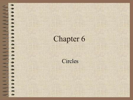 Chapter 6 Circles. 10.1 Exploring Circles 3 Circle Vocabulary Circle – set of all points equidistant from a point Chord – segment whose endpoints are.