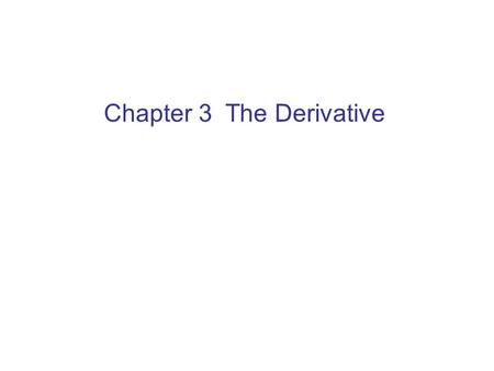 Chapter 3 The Derivative. 3.2 The Derivative Function.