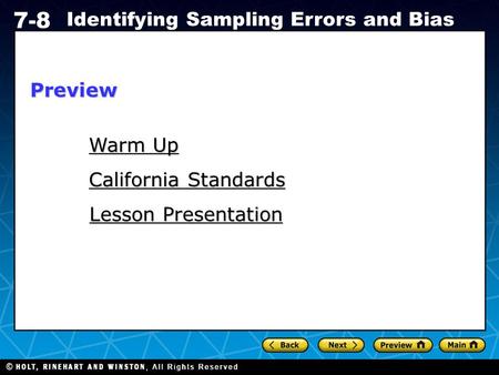 Holt CA Course 1 7-8 Identifying Sampling Errors and Bias Warm Up Warm Up California Standards California Standards Lesson Presentation Lesson PresentationPreview.