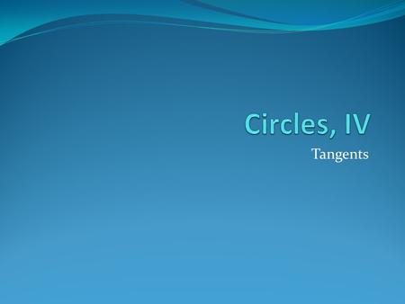 Tangents. Definition - Tangents Ray BC is tangent to circle A, because the line containing BC intersects the circle in exactly one point. This point is.