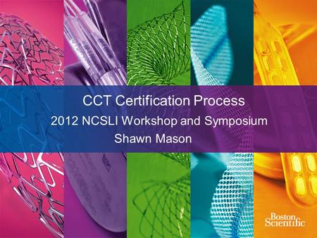 CCT Certification Process 2012 NCSLI Workshop and Symposium Shawn Mason.