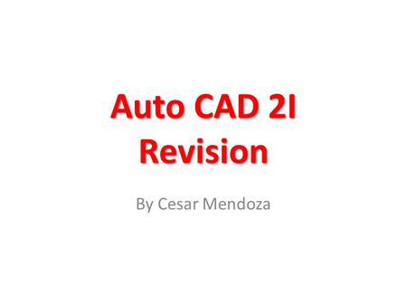 Auto CAD 2I Revision By Cesar Mendoza. Drawing Instruments 1.Drawing Board 2.Tee Square 3.Set of Triangles 30 60 and the 45 4.Pencils 5.Erasers 6.Compass.