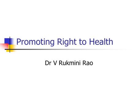 Promoting Right to Health Dr V Rukmini Rao. Current Status The health of Indian Women is linked to their status in society There is a strong son preference.