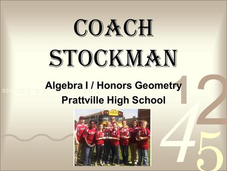 Coach Stockman Algebra I / Honors Geometry Prattville High School.