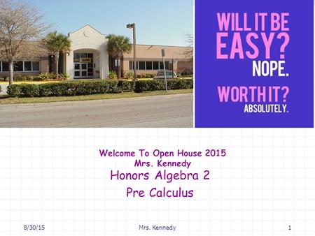 8/30/15Mrs. Kennedy1 Welcome To Open House 2015 Mrs. Kennedy Honors Algebra 2 Pre Calculus.