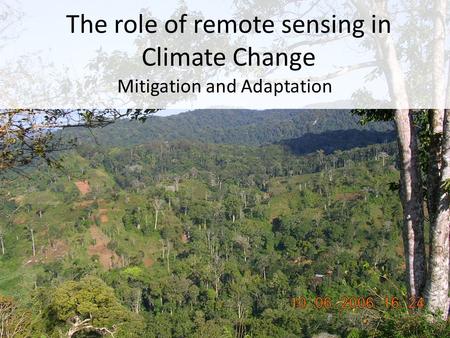 The role of remote sensing in Climate Change Mitigation and Adaptation.