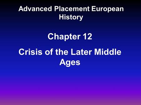 Advanced Placement European History Chapter 12 Crisis of the Later Middle Ages.