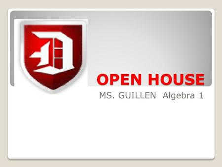OPEN HOUSE MS. GUILLEN Algebra 1. Course description Algebra 1 is intended to build a foundation for all higher math classes. This course will review.