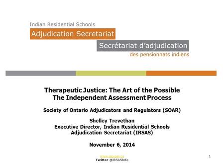 1 Therapeutic Justice: The Art of the Possible The Independent Assessment Process Society of Ontario Adjudicators and.